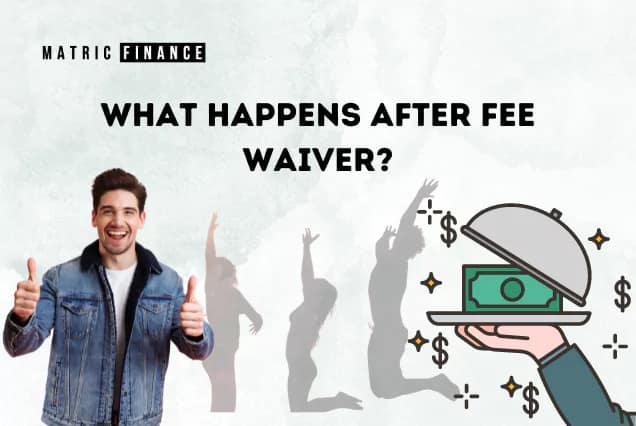 What happens after fee waiver?
